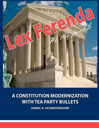 Cover image for Lex Ferenda: A Constitution Modernization with Tea Party Bullets