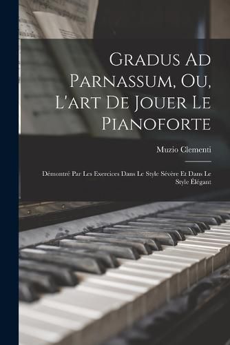 Gradus Ad Parnassum, Ou, L'art De Jouer Le Pianoforte