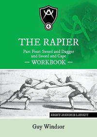 Cover image for The Rapier Part Four Sword and Dagger and Sword and Cape Workbook: Right Handed Layout