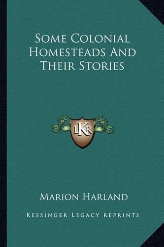 Some Colonial Homesteads and Their Stories