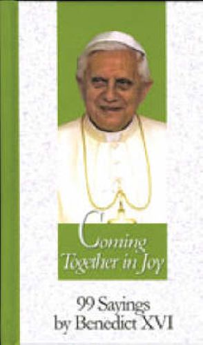 Coming Together in Joy: 99 Sayings by Benedict XVI