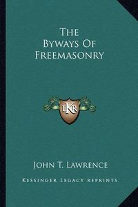 Cover image for The Byways of Freemasonry