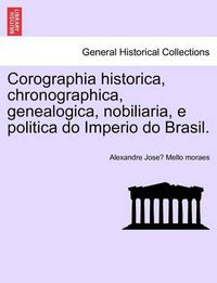 Cover image for Corographia historica, chronographica, genealogica, nobiliaria, e politica do Imperio do Brasil.