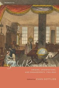 Cover image for Global Romanticism: Origins, Orientations, and Engagements, 1760-1820