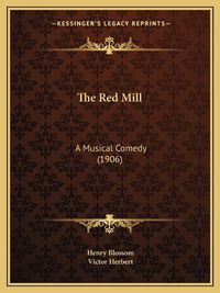 Cover image for The Red Mill: A Musical Comedy (1906)