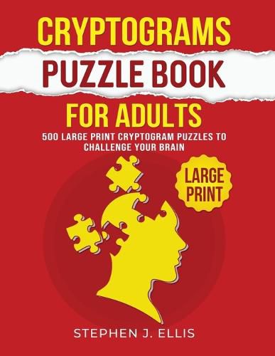 Cover image for Cryptograms Puzzle Book For Adults - 500 Large Print Cryptogram Puzzles To Challenge Your Brain