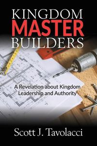 Cover image for Kingdom Master Builders: A Revelation about Kingdom Leadership and Authority