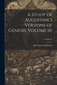 Cover image for A Study of Augustine's Versions of Genesis, Volume 10;; Volume 41