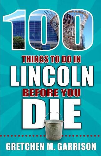 Cover image for 100 Things to Do in Lincoln Before You Die