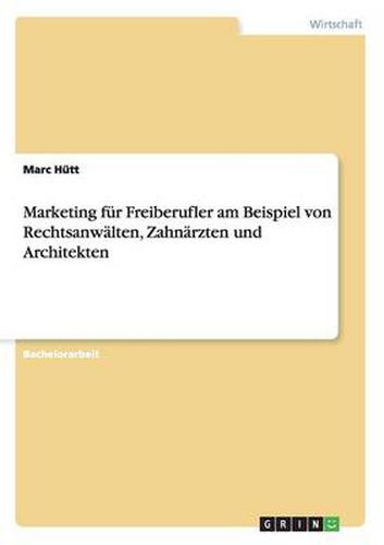 Cover image for Marketing fur Freiberufler am Beispiel von Rechtsanwalten, Zahnarzten und Architekten