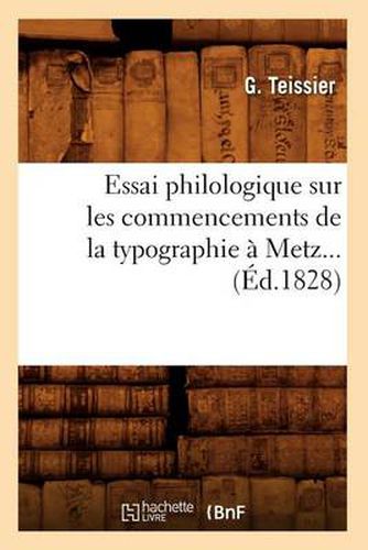 Cover image for Essai Philologique Sur Les Commencements de la Typographie A Metz. (Ed.1828)