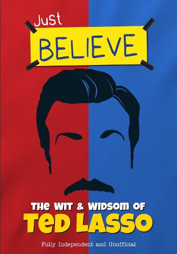 Just Believe - The Wit and Wisdom of Ted Lasso