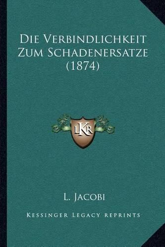 Cover image for Die Verbindlichkeit Zum Schadenersatze (1874)