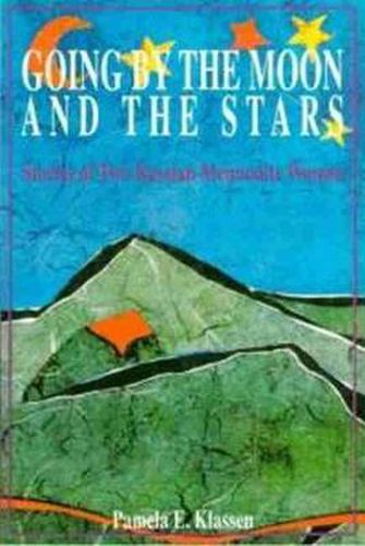 Cover image for Going by the Moon and the Stars: Stories of Two Russian Mennonite Women