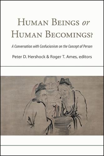 Human Beings or Human Becomings?: A Conversation with Confucianism on the Concept of Person