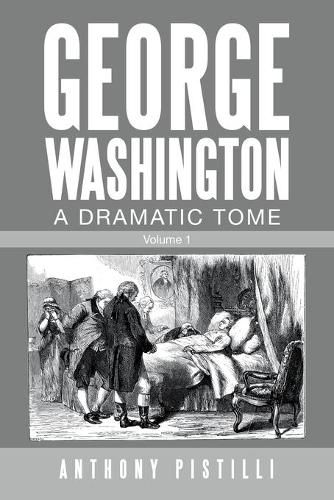 Cover image for George Washington a Dramatic Tome