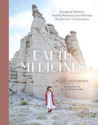 Cover image for Earth Medicines: Ancestral Wisdom, Healing Recipes, and Wellness Rituals from a Curandera