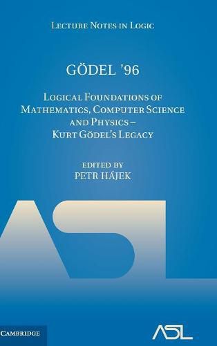 Cover image for Goedel '96: Logical Foundations of Mathematics, Computer Science and Physics - Kurt Goedel's Legacy