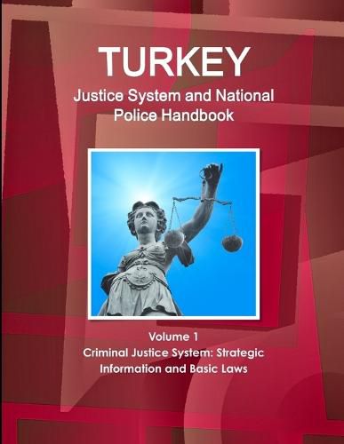 Cover image for Turkey Justice System and National Police Handbook Volume 1 Criminal Justice System: Strategic Information and Basic Laws