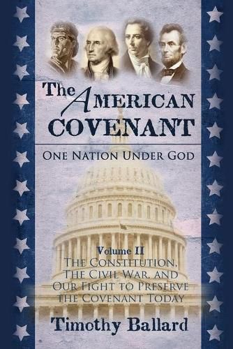 Cover image for The American Covenant Volume 2: The Constitution, The Civil War, and our fight to preserve the Covenant today