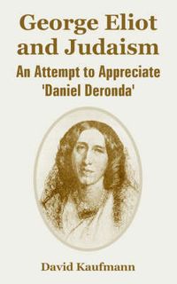 Cover image for George Eliot and Judaism: An Attempt to Appreciate 'Daniel Deronda