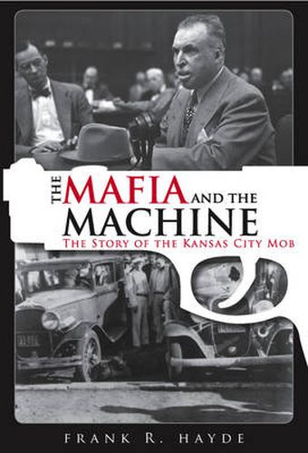 Cover image for The Mafia And The Machine: The Story of the Kansas City Mob