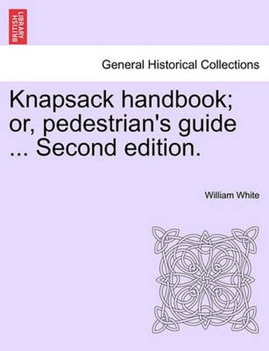 Cover image for Knapsack Handbook; Or, Pedestrian's Guide ... Second Edition.