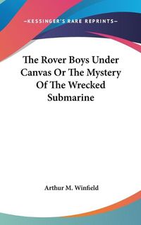 Cover image for The Rover Boys Under Canvas or the Mystery of the Wrecked Submarine