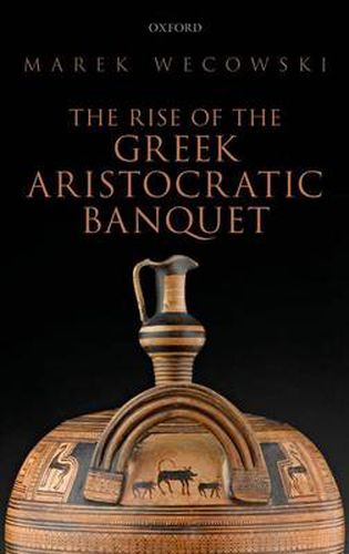 Cover image for The Rise of the Greek Aristocratic Banquet