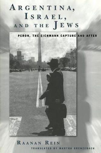 Cover image for Argentina, Israel, and the Jews: Peron, The Eichmann Capture and After