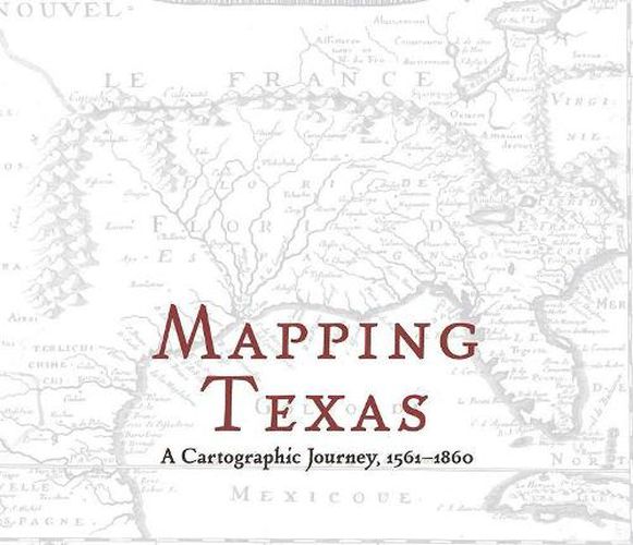 Cover image for Mapping Texas: A Cartographic Journey, 1561-1860