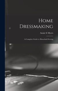 Cover image for Home Dressmaking; a Complete Guide to Household Sewing