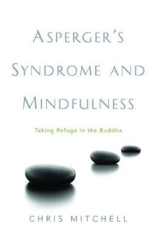 Cover image for Asperger's Syndrome and Mindfulness: Taking Refuge in the Buddha