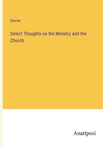 Cover image for Select Thoughts on the Ministry and the Church