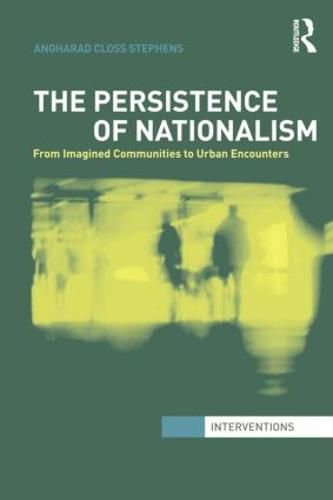 Cover image for The Persistence of Nationalism: From Imagined Communities to Urban Encounters