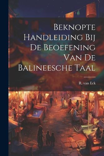 Cover image for Beknopte Handleiding bij de Beoefening van de Balineesche Taal