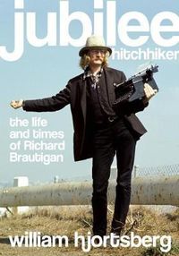 Cover image for Jubilee Hitchhiker: The Life and Times of Richard Brautigan