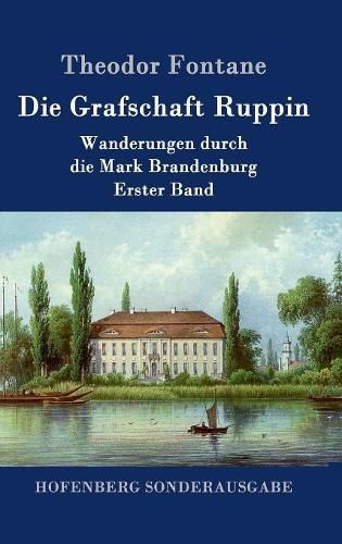 Cover image for Die Grafschaft Ruppin: Wanderungen durch die Mark Brandenburg Erster Band