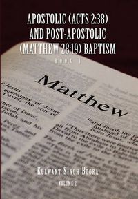 Cover image for Apostolic (Acts 2: 38) AND POST-APOSTOLIC (MATTHEW 28:19) BAPTISM: Volume 2