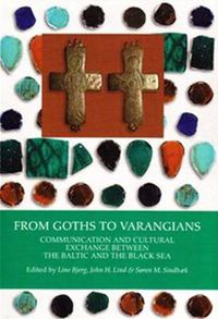 Cover image for From Goths to Varangians: Communication & Cultural Exchange Between the Baltic &the Black Sea