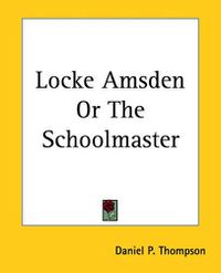 Cover image for Locke Amsden Or The Schoolmaster