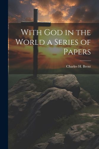 With God in the World a Series of Papers