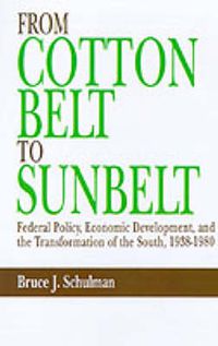 Cover image for From Cotton Belt to Sunbelt: Federal Policy, Economic Development, and the Transformation of the South, 1938-1980