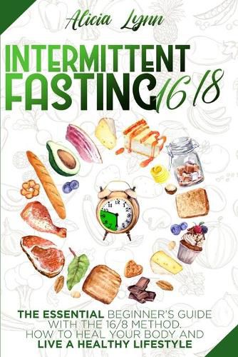 Cover image for Intermittent Fasting 16/8: The Essential Beginner's Guide with the 16/8 Method. How to Heal your Body and Live a Healthy Lifestyle