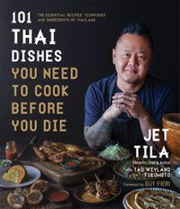 Cover image for 101 Thai Dishes You Need to Cook Before You Die: The Essential Recipes, Techniques and Ingredients of Thailand