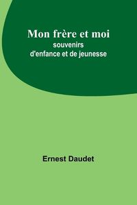 Cover image for Mon frere et moi; souvenirs d'enfance et de jeunesse