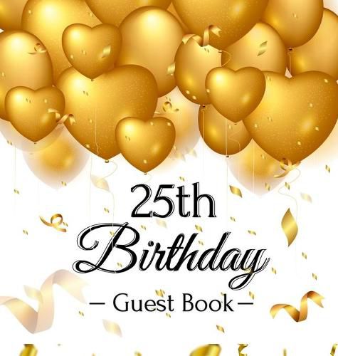 Cover image for 25th Birthday Guest Book: Gold Balloons Hearts Confetti Ribbons Theme, Best Wishes from Family and Friends to Write in, Guests Sign in for Party, Gift Log, A Lovely Gift Idea, Hardback