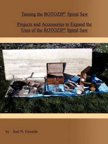 Cover image for Taming the Rotozip(r) Spiral Saw: Projects and Accessories to Exp and the Uses of the Rotozip(r) Spiral Saw
