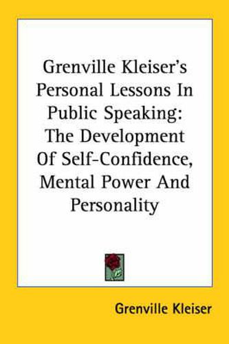 Cover image for Grenville Kleiser's Personal Lessons in Public Speaking: The Development of Self-Confidence, Mental Power and Personality