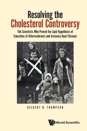 Cover image for Resolving The Cholesterol Controversy: The Scientists Who Proved The Lipid Hypothesis Of Causation Of Atherosclerosis And Coronary Heart Disease